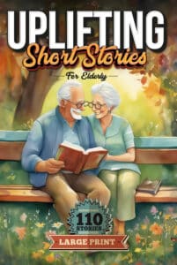 110 Uplifting Short Stories for the Elderly: Original Heartwarming and Motivational Stories that Stimulate the Mind, Entertain and Relieve Tension in ... format. A Perfect Gift for the Elderly!