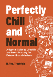 Perfectly Chill and Normal: A-Typical Guide to Lifeskills and Stress Mastery for Extraordinary Mindsets