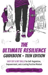 THE ULTIMATE RESILIENCE GUIDEBOOK - TEEN EDITION EASY CBT & DBT SKILLS FOR SELF-REGULATION, EMPOWERMENT, AND A LASTING POSITIVE MINDSET